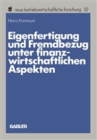 Heinz Kremeyer - Eigenfertigung und Fremdbezug unter finanzwirtschaftlichen Aspekten