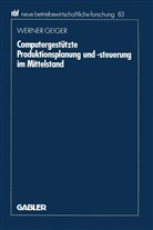 Werner Geiger - Computergestützte Produktionsplanung und Produktionssteuerung im Mittelstand