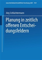 J¿rg Schl¿chtermann, Jörg Schlüchtermann - Planung in zeitlich offenen Entscheidungsfeldern