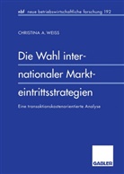 Christina A Weiss, Christina A. Weiss - Die Wahl internationaler Markteintrittsstrategien