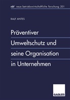 Ralf Antes - Präventiver Umweltschutz und seine Organisation in Unternehmen