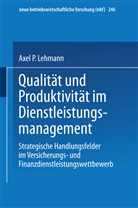 Axel P Lehmann, Axel P. Lehmann - Qualität und Produktivität im Dienstleistungsmanagement
