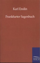 Karl Enslin - Frankfurter Sagenbuch