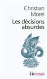 Christian Morel - Les décisions absurdes. Vol. 1. Sociologie des erreurs radicales et persistantes