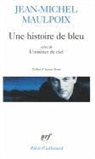 Jean Maulpoix, Jean-Michel Maulpoix - Une histoire de bleu. L'instinct de ciel
