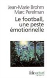 Jean-Marie Brohm, Brohm/Perelman, Marc Perelman - Le football, une peste émotionnelle : la barbarie des stades