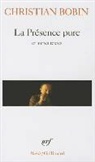 Christian Bobin - La présence pure : et autres textes