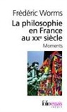 Fraedaeric Worms, Frederic Worms, Frédéric Worms - La philosophie en France au XXe siècle : moments