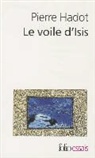 Pierre Hadot - Le voile d'Isis : essai sur l'histoire de l'idée de nature