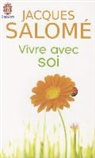 Jacques Salome, Jacques Salomé - Vivre avec soi : chaque jour... la vie