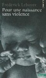 Frédérick Leboyer, Fr'd'rick Leboyer, Frederick Leboyer, Frédérick Leboyer, Frédérick (1918-2017) Leboyer, Leboyer Frederick - Pour une naissance sans violence