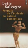 Lydie Salvayre, Lydie Salvayre, Lydie (1948-....) Salvayre, SALVAYRE LYDIE - Portrait de l'écrivain en animal domestique