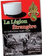 Bernard Goupil, Collectif, GUYADER RAYMOND, Raymond Guyader, Various, VARIOUS AUTHORS - La Légion étrangère en Indochine, 1946-1956 : histoire, uniformes, insignes, fabrications locales