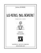 Jerome Dubois, Jérôme Dubois - Les Astres, Quel Desastre ; Farce en un Acte