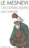 Ahmed Kudsî Erguner, Djalal Al-Din Rumi, Djalal Al-Din Rumi, Galal al-Din Rumi, Galal al-Din Rumi (1207-1273), Molavi (1207-1273)... - Le Mesnevi : 150 contes soufis