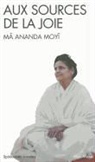 Anandamayi, Anandamayi (1896-1982), Jean Herbert, Ma Ananda Moyi, Ma Moyi, Moyi Ma-Ananda - Aux sources de la joie