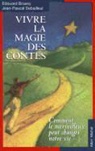 Edouard Brasex, Edouard Brasey, Edouard (1954-....) Brasey, Brasey-e+debailleul-, Jean Pascal Debailleul, Jean-Pascal Debailleul... - Vivre la magie des contes : comment le merveilleux peut changer notre vie