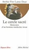 Archie Fire Lame Deer, Lame Fire, Fire Lame Deer Archi, Archie Fire Lame Deer, Archie Fire (1935-2001) Lame Deer, Archie-Fire Lame-Deer... - Le cercle sacré : mémoires d'un homme-médecine sioux
