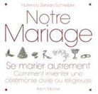 Anne Ducrocq, Florence Servan-Schreiber, Florence Servan-Schreiber, Florence (1964-....) Servan-Schreiber, Servan-Schreiber F., Servan-schreiber-f - Notre mariage : se marier autrement : comment inventer une cérémonie civile ou religieuse
