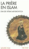 De vitray-meyerovitc, Eva de Vitray-Meyerovitch, Tewfik Taleb, Eva Vitray-Meyerovitch, Eva de Vitray-Meyerovitch, Eva de (1909-1999) Vitray-Meyerovitch - La prière en Islam