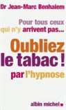 Benhaiem, Dr Benhaiem, Jean-Marc Benhaiem, Benhaiem-J.m, Dr Benhaiem, François Roustang... - Oubliez le tabac ! : la méthode révolutionnaire pour arrêter de fumer