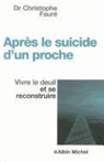 Christophe (psychiatre) Fauré, Christophe Fauré, Christophe Faure, Dr Faure, Dr Christophe Faure, Christophe Fauré... - Après le suicide d'un proche : vivre le deuil et se reconstruire