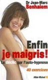 Benhaiem, Dr Benhaiem, Jean-Marc Benhaiem, Benhaiem-J.m, Dr Benhaiem, Jean-Marc Benhaiem - Enfin je maigris ! : le déclic par l'autohypnose : 40 exercices