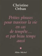 Christine Orban, Christine Orban, Christine (1954-....) Orban, Orban-c, Christine Rheims, Christine (1954-....) Rheims - Petites phrases pour traverser la vie en cas de tempête... et par beau temps aussi