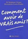 Bernadette Costa-Prades, Clerget, Dr Clerget, Stephane Clerget, Stéphane Clerget, Clerget-S+costa-Prad... - Comment avoir de vrais amis ?