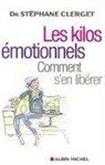 Docteur Stephane Clerget, Dr Clerget, Stephane Clerget, Stéphane Clerget, Clerget-s, Dr Clerget... - Les kilos émotionnels : comment s'en libérer sans régime ni médicaments
