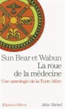 S Bear, Sun Bear, Sun (1929-1992) Bear, Bear-S+ Wabun, Collectif, Wabun... - La roue de la médecine : une astrologie de la Terre mère