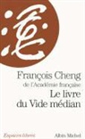 Francois Cheng, François Cheng, François (1929-....) Cheng, Cheng-f, François Cheng - Le livre du vide médian