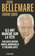 Pierre Bellemare, Pierre (1929-2018) Bellemare, Bellemare-p, Jerome Equer, Jérôme Equer, … - Ils ont marché sur la tête : 450 faits divers inouïs, impayables et désopilants 450 faits divers inouïs, impayables et désopilants