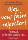 Bernadette Costa-Prades, Docteur Stephane Clerget, Dr Clerget, Stephane Clerget, Stéphane Clerget, Clerget-S+costa-Prad... - Osez vous faire respecter ! : au travail, en famille, dans la rue