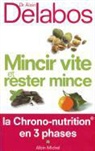 Alain Delabos, Alain Delabos, Dr Delabos, Dr Alain Delabos, Dr Delabos, Dr Delabos-A - Mincir vite et rester mince : la chrono-nutrition en 3 phases
