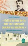 G. De Maupassant, Guy de Maupassant, de Maupassant-G, Guy de Maupassant, Henri Mitterand, Guy de Maupassant... - Cette brume de mer me carressait comme un bonheur : chroniques méditerranéennes