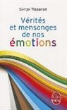 Serge Tisseron, S. Tisseron, Serge Tisseron, Serge (1948-....) Tisseron, Tisseron-s - Vérités et mensonges de nos émotions