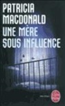 P. MacDonald, Patricia MacDonald, Patricia J. MacDonald, Patricia J. (1949-....) MacDonald, Macdonald-p, Nicole Hibert... - Une mère sous influence