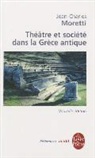 Jean-Charles Moretti, J. C. Moretti, Jean-Charles Moretti, Moretti-j.c - Théâtre et société dans la Grèce antique : une archéologie des pratiques théâtrales