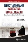 Ellen Rosskam &amp; Ilona Kickbusch, Ilona Kickbusch, Ellen Rosskam - NEGOTIATING AND NAVIGATING GLOBAL HEALTH