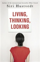 Siri Hustvedt - LIving, Thinking, Looking
