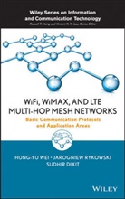 Sudhir Dixit, Jarognie Rykowski, Jarogniew Rykowski, Jaroqniew Rykowski, Hung-Y Wei, Hung-Yu Wei... - Wifi, Wimax, and Lte Multi-Hop Mesh Networks