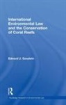 Edward Goodwin, Edward J. Goodwin, Edward J. (University of Nottingham Goodwin, GOODWIN EDWARD J, Goodwin Edward J. - International Environmental Law and the Conservation of Coral Reefs
