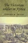 Edward Spiers, Edward M. Spiers, SPIERS EDWARD M - Victorian Soldier in Africa