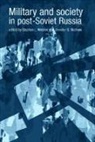 Jennifer G. Mathers, Stephen L. Webber - Military and Society in Post-Soviet Russia