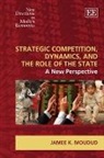 Jamee Moudud, Jamee K. Moudud - Strategic Competition, Dynamics, and the Role of the State