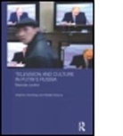 Stephen Hutchings, Stephen (University of Manchester Hutchings, Stephen C. Hutchings, Stephen C. Rulyova Hutchings, Stephen Rulyova Hutchings, HUTCHINGS STEPHEN C RULYOVA NAT... - Television and Culture in Putin''s Russia