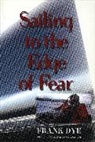 Frank Dye, Dye Frank - Sailing to the Edge of Fear