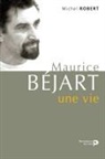 Maurice Béjart, Maurice (1927-2007) Béjart, Maurice Béjart, Michel Robert, Michel Robert, Michel (1965-....) Robert... - Maurice Béjart, une vie : derniers entretiens