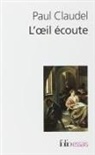 Paul Claudel - L'oeil écoute